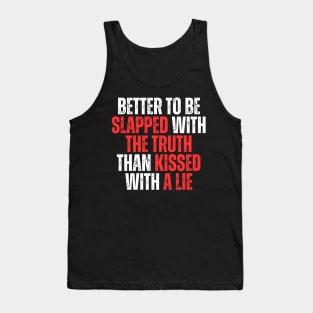 better to be slapped with the truth than kissed with a lie simple typography Tank Top